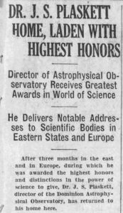 Newspaper article: Dr. J. S. Plaskett home, laden with highest honours. Director of Astrophysical Observatory Receives Greatest Awards in World of Science