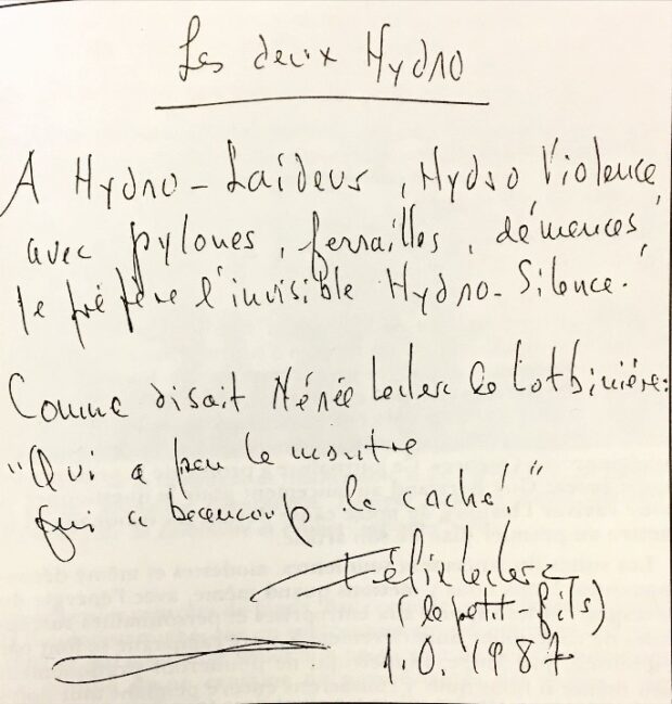 Poem by Félix Leclerc in support of Contestention. It reads: “Les deux Hydro. To Hydro-Laideur, Hydro-Violeur, with pylons, ironworks, excesses, I prefer the invisible Hydro-Silence. As Nénée Leclerc of Lotbinière used to say: “He who has little shows it, he who has much hides it! Félix Leclerc (the grandson) 1.0.1987”.